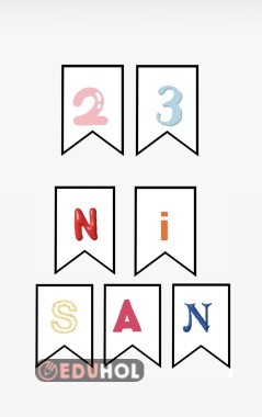 23 NİSAN FLAMA - İster boyatarak ister siyah fon arkasına beyaz renkte kullanılabilir.