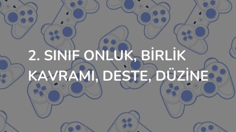 2. Sınıf Onluk, Birlik Kavramı, Deste, Düzine