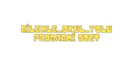 AİLEMLE OKUL YOLU YIL BOYUNCA KULLANILACAK