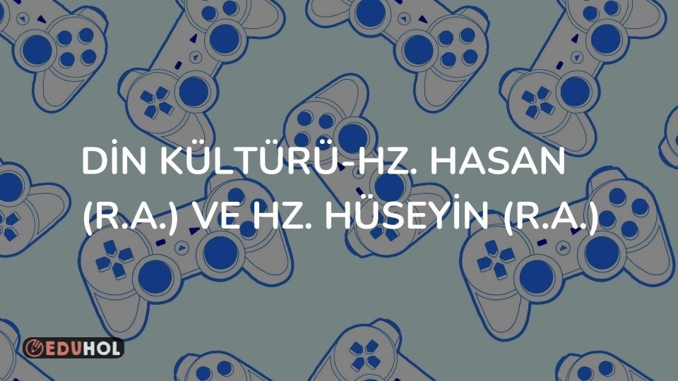 Din Kültürü-Hz. Hasan (r.a.) ve Hz. Hüseyin (r.a.)