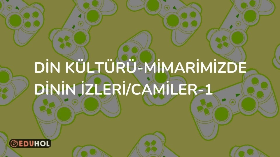 Din Kültürü-Mimarimizde Dinin İzleri/Camiler-1