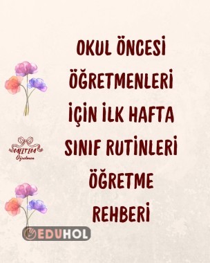 OKUL ÖNCESİ ÖĞRETMENLERİ İÇİN İLK HAFTA SINIF RUTİNLERİ ÖĞRETME REHBERİ
