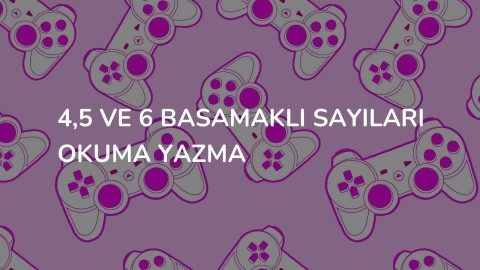 4,5 ve 6 basamaklı sayıları okuma yazma