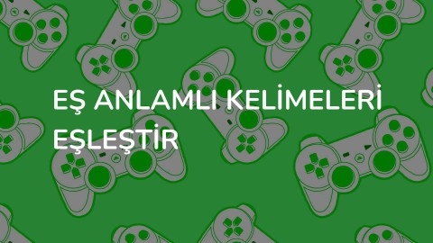 Eş anlamlı kelimeleri eşleştir