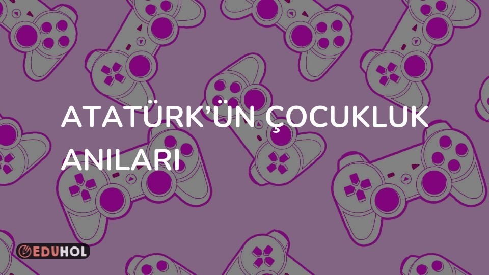 Atatürk’ün Çocukluk Anıları