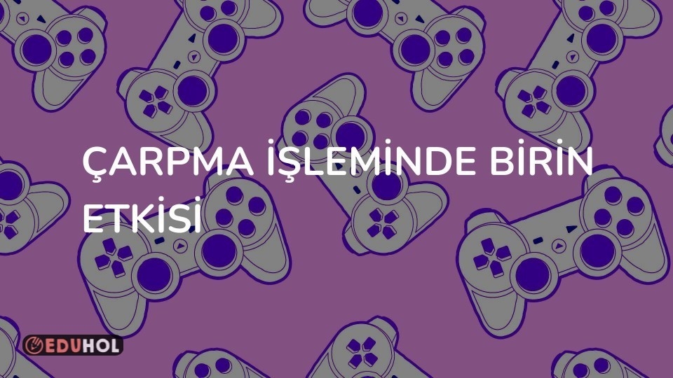 Çarpma İşleminde Birin Etkisi