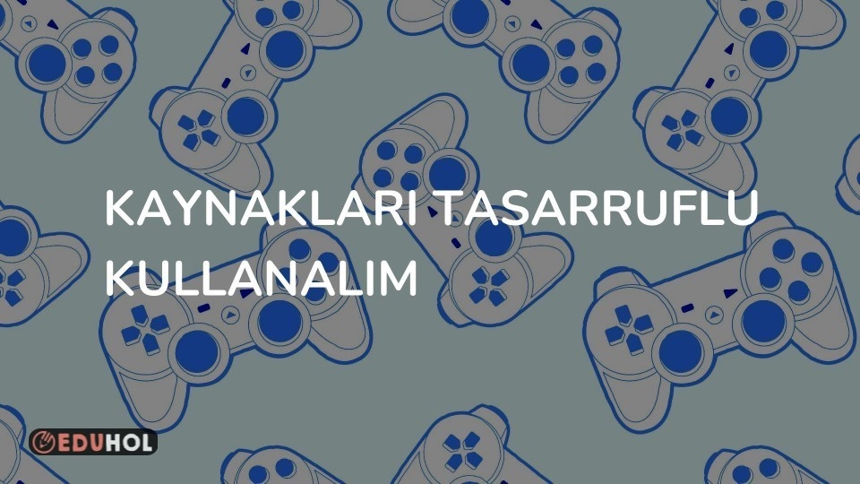 Kaynakları Tasarruflu Kullanalım