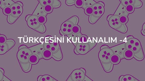 Türkçesini Kullanalım -4