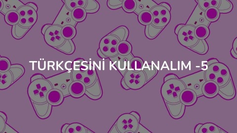 Türkçesini Kullanalım -5