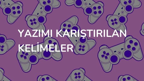Yazımı Karıştırılan Kelimeler