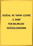 Doğal ve yapay çevre - 3. Sınıf Fen Bilimleri Değerlendirme