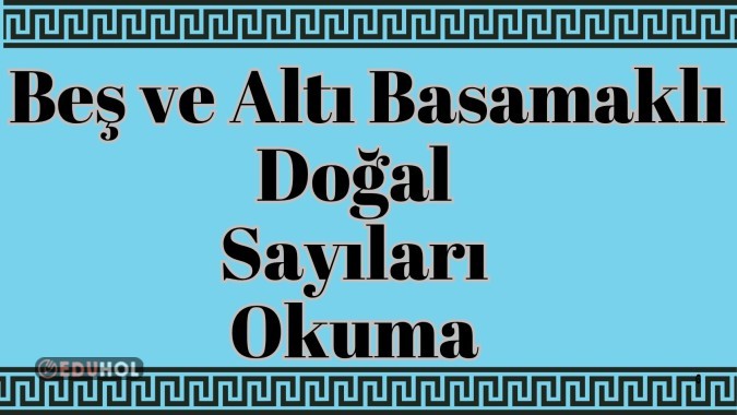 Beş ve Altı Basamaklı Doğal Sayıların Okunuşu 1