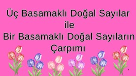 Üç Basamaklı Doğal Sayılar ile Bir Basamaklı Doğal Sayıların Çarpımı ✔️