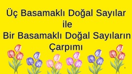 Üç Basamaklı Doğal Sayılar ile Bir Basamaklı Doğal Sayıların Çarpımı ✔️