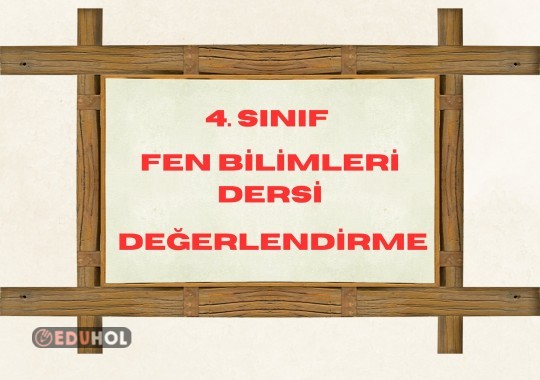 4. SINIF FEN BİLİMLERİ DERSİ DEĞERLENDİRME ÇALIŞMASI
