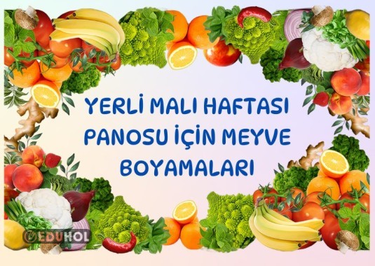YERLİ MALI HAFTASI İÇİN PANO SÜSLEMESİNDE KULLANABİLECEĞİNİZ MEYVE BOYAMALARI