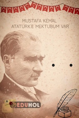 MUSTAFA KEMAL ATATÜRK’E Mektubum var