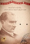 MUSTAFA KEMAL ATATÜRK’E Mektubum var