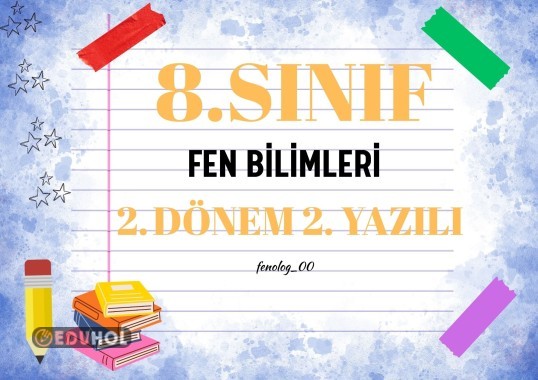 8. sınıf Fen Bilimleri 2. dönem 2. yazılı hazırlık