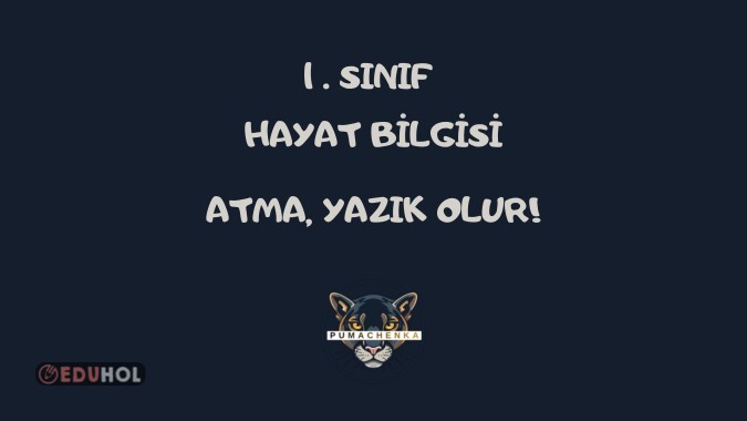HAYAT BİLGİSİ-ATMA, YAZIK OLUR!-ETKİNLİKLERİ