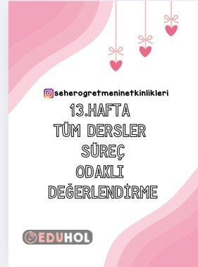13.HAFTA TÜM DERSLER SÜREÇ DEĞERLENDİRME