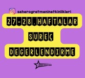 27-28.HAFTALAR SÜREÇ DEĞERLENDİRME