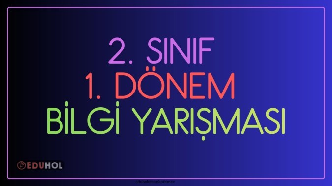2. SINIF 1. DÖNEM KONULARI VE GENEL KÜLTÜRDEN TOPLAM 15 SORULUK BİLGİ YARIŞMASI