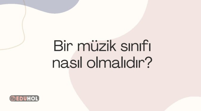 Müzik Sınıfında Olması Gerekenler