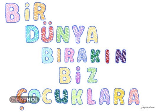 Bir Dünya Bırakın Biz Çocuklara yazısı