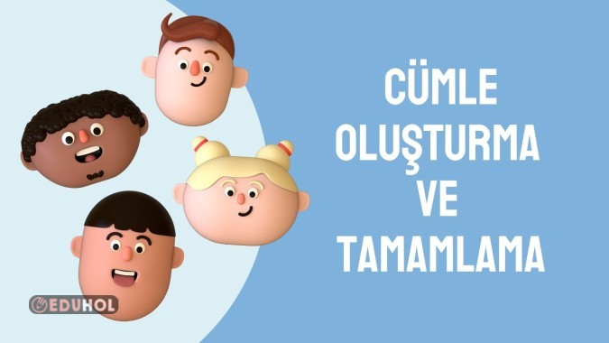 CÜMLE OLUŞTURMA VE TAMAMLAMA