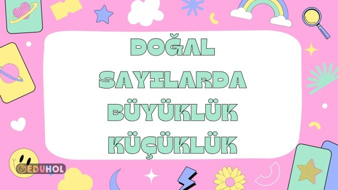 DOĞAL SAYILARDA BÜYÜKLÜK KÜÇÜKLÜK