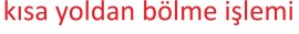 kısa yoldan bölme işlemi