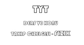 TYT FİZİK DERS VE KONU TAKİP ÇİZELGESİ