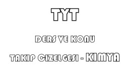 TYT KİMYA DERS VE KONU TAKİP ÇİZELGESİ
