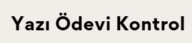 Yazı Ödev Kontrol Listesi