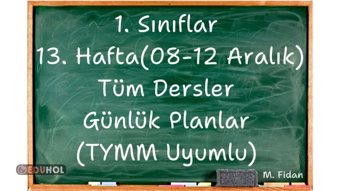 1. Sınıflar 13. Hafta (8-12 Aralık) Tüm Dersler Günlük Planlar TYMM Uyumlu