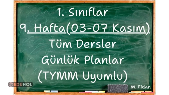 1. Sınıflar 9. Hafta (03-07 Kasım) Tüm Dersler Günlük Planlar TYMM Uyumlu