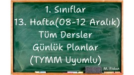 1. Sınıflar 13. Hafta (8-12 Aralık) Tüm Dersler Günlük Planlar TYMM Uyumlu