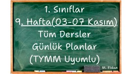 1. Sınıflar 9. Hafta (03-07 Kasım) Tüm Dersler Günlük Planlar TYMM Uyumlu