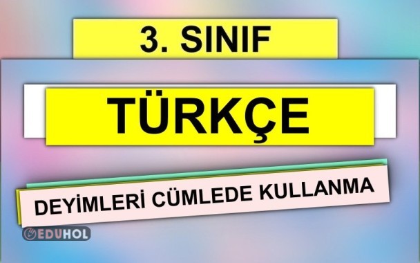 3.Türkçe Deyimleri Cümlede Kullanma