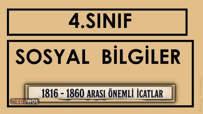 4. Sınıf - Sosyal Bilgiler - İcatlar Mucitler ( 1816 - 1860 )