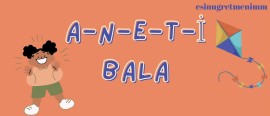 A-N-E-T-İ bala