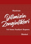 Dilimizin_zenginlikleri_ haziran_ayı_yıl_sonu_raporu_ilkokul