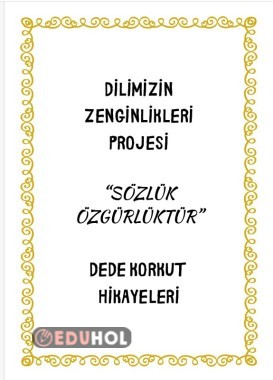 DİLİMİZİN ZENGİNLİKLERİ PROJESİ “SÖZLÜK ÖZGÜRLÜKTÜR” DEDE KORKUT HİKAYELERİ