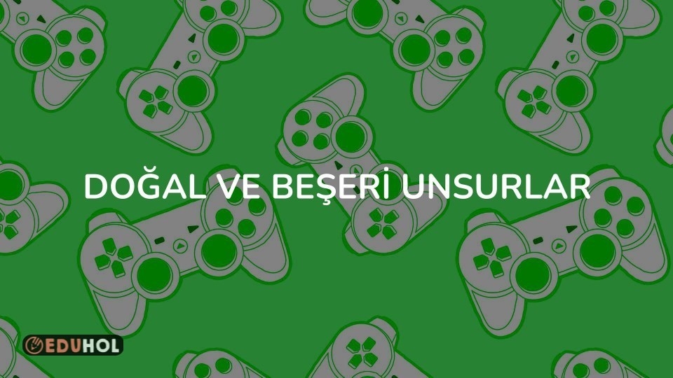Doğal ve Beşeri Unsurlar