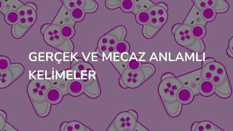 Gerçek ve Mecaz Anlamlı Kelimeler