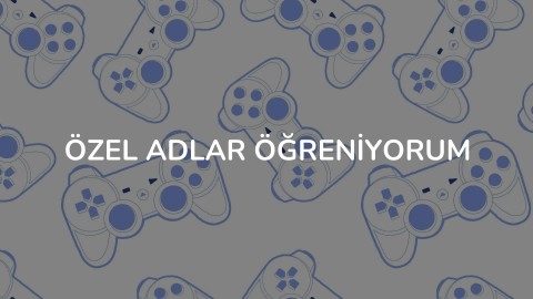Özel Adlar Öğreniyorum