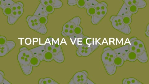 Toplama ve Çıkarma