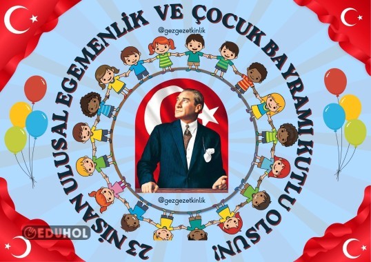 23 NİSAN ULUSAL EGEMENLİK VE ÇOCUK BAYRAMI