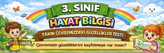 3. SINIF HAYAT BİLGİSİ YAKIN ÇEVREMİZDEKİ GÜZELLİKLER TESTİ